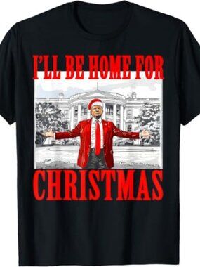 I'll Be Home for Christmas Funny Santa Claus Trump T-Shirt